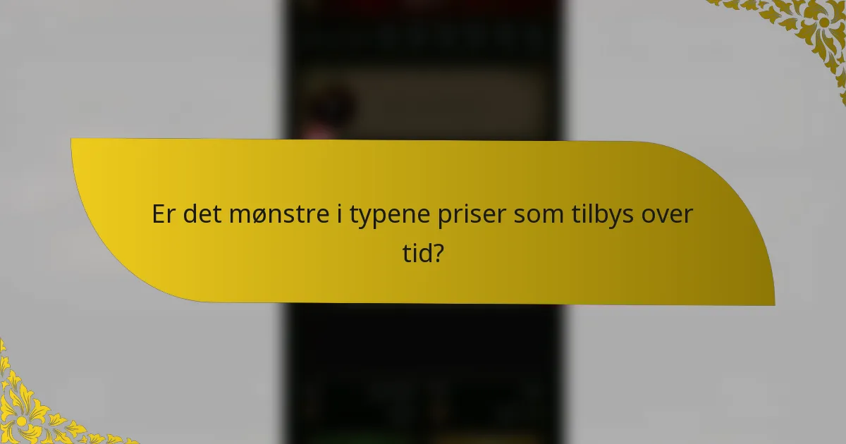 Er det mønstre i typene priser som tilbys over tid?
