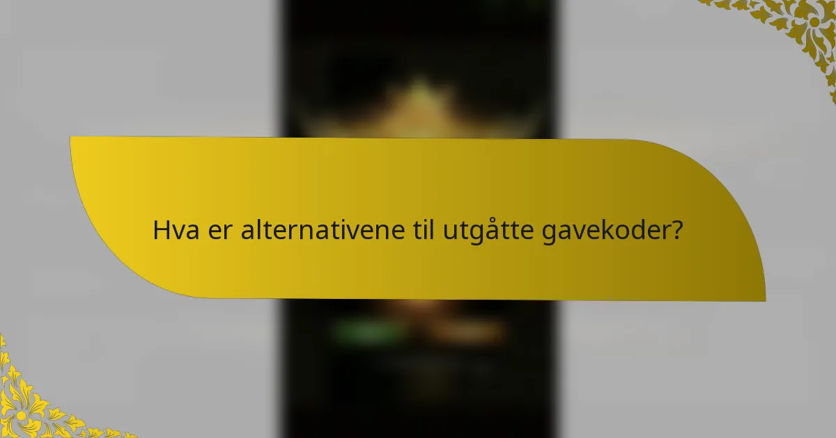 Hva er alternativene til utgåtte gavekoder?