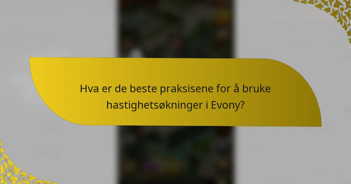 Hva er de beste praksisene for å bruke hastighetsøkninger i Evony?