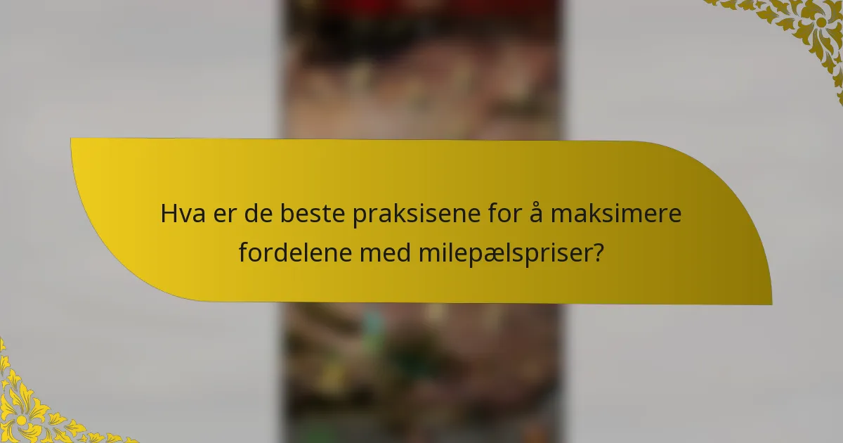 Hva er de beste praksisene for å maksimere fordelene med milepælspriser?