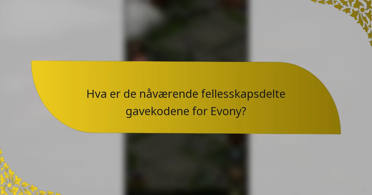 Hva er de nåværende fellesskapsdelte gavekodene for Evony?