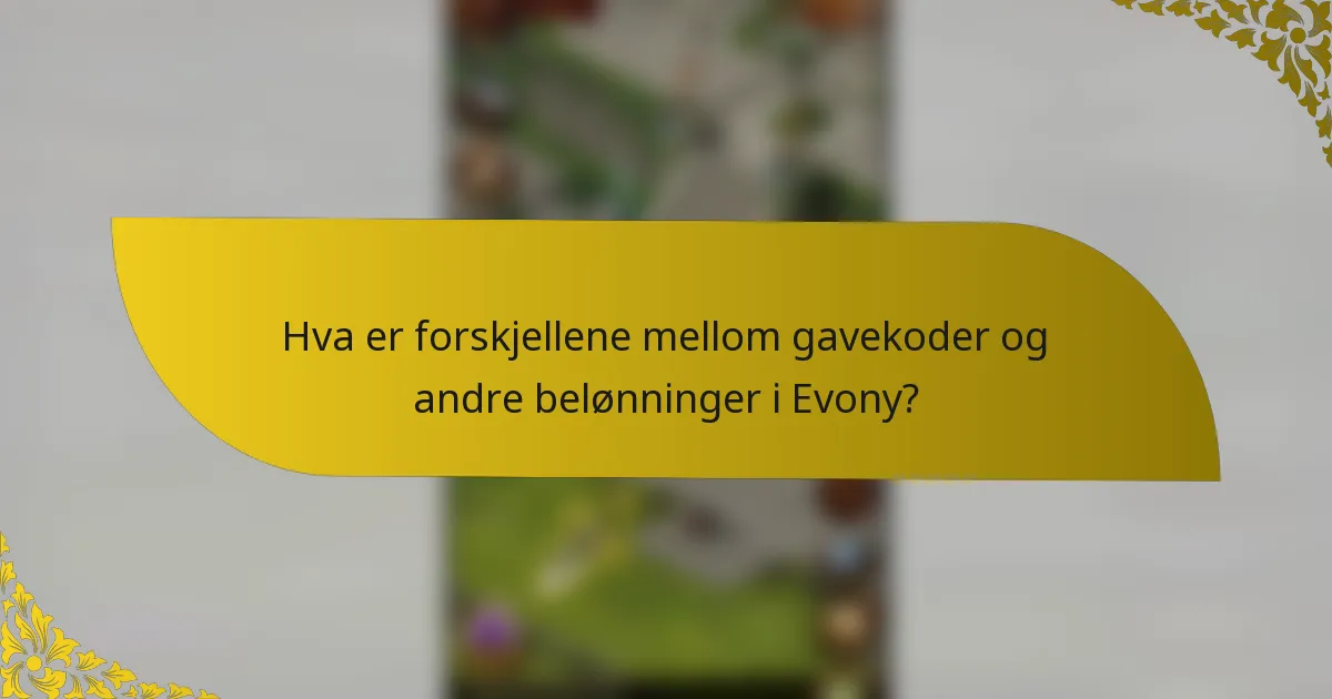 Hva er forskjellene mellom gavekoder og andre belønninger i Evony?