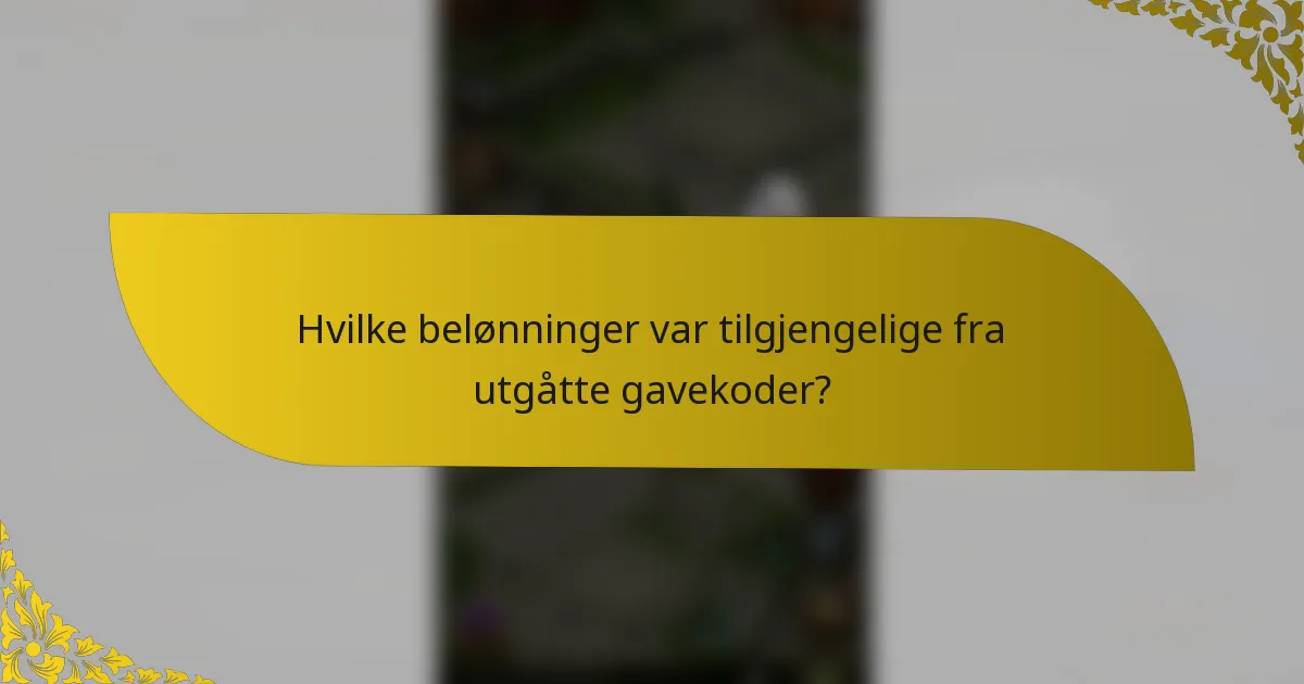 Hvilke belønninger var tilgjengelige fra utgåtte gavekoder?
