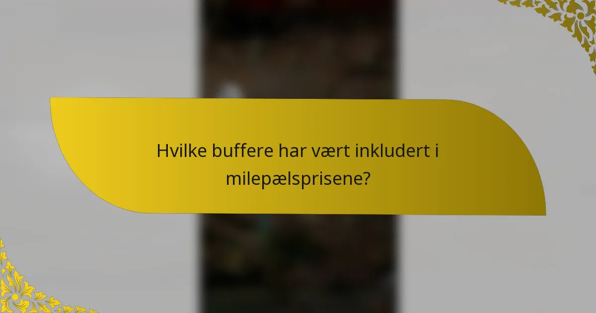 Hvilke buffere har vært inkludert i milepælsprisene?