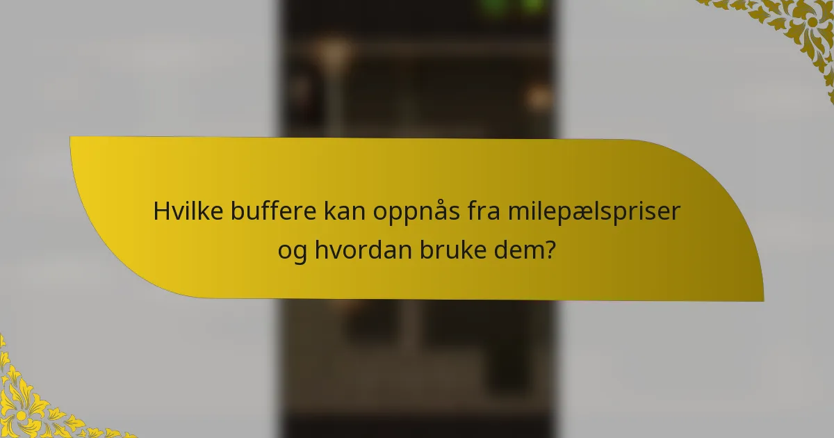 Hvilke buffere kan oppnås fra milepælspriser og hvordan bruke dem?