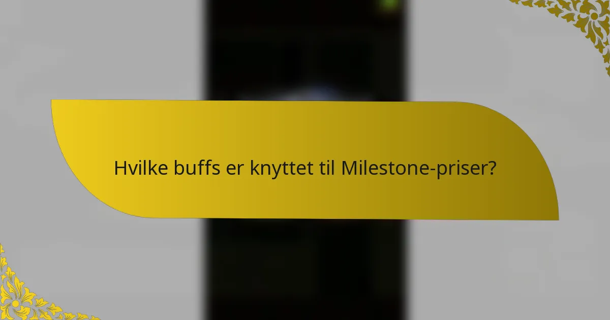 Hvilke buffs er knyttet til Milestone-priser?