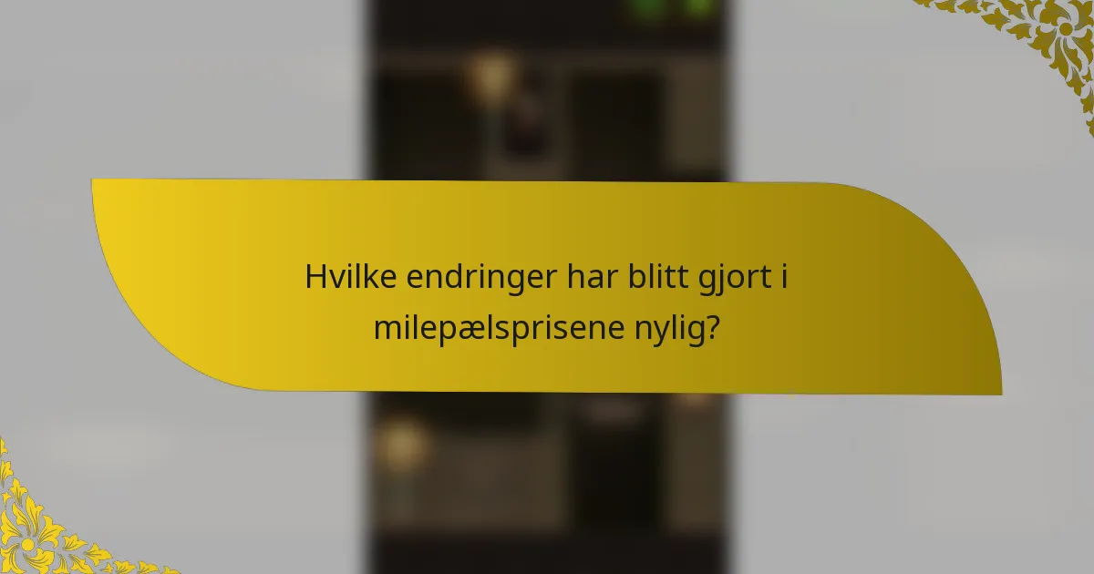 Hvilke endringer har blitt gjort i milepælsprisene nylig?