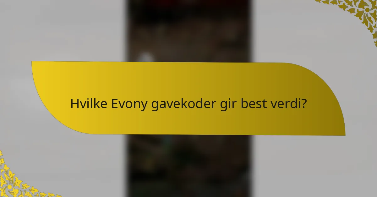 Hvilke Evony gavekoder gir best verdi?