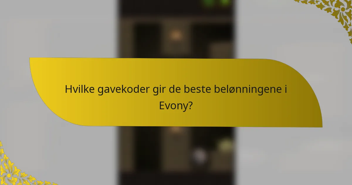 Hvilke gavekoder gir de beste belønningene i Evony?