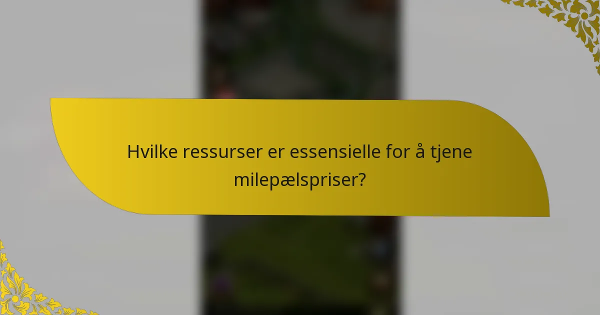 Hvilke ressurser er essensielle for å tjene milepælspriser?