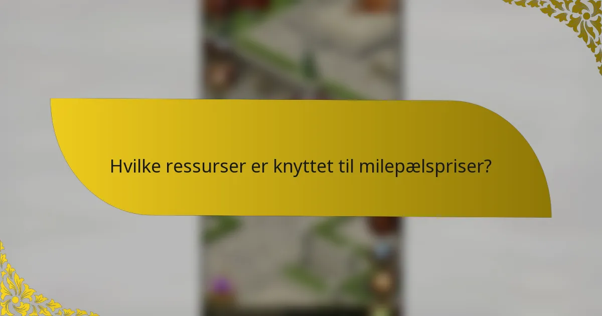 Hvilke ressurser er knyttet til milepælspriser?