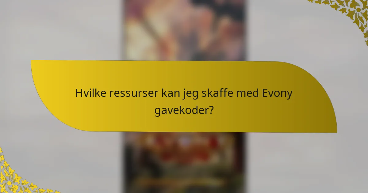 Hvilke ressurser kan jeg skaffe med Evony gavekoder?