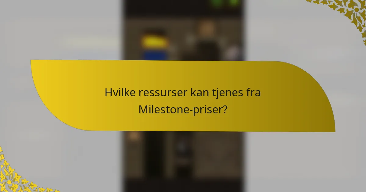 Hvilke ressurser kan tjenes fra Milestone-priser?