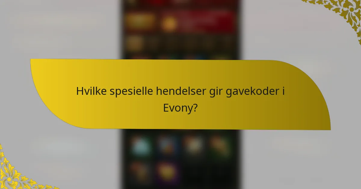 Hvilke spesielle hendelser gir gavekoder i Evony?