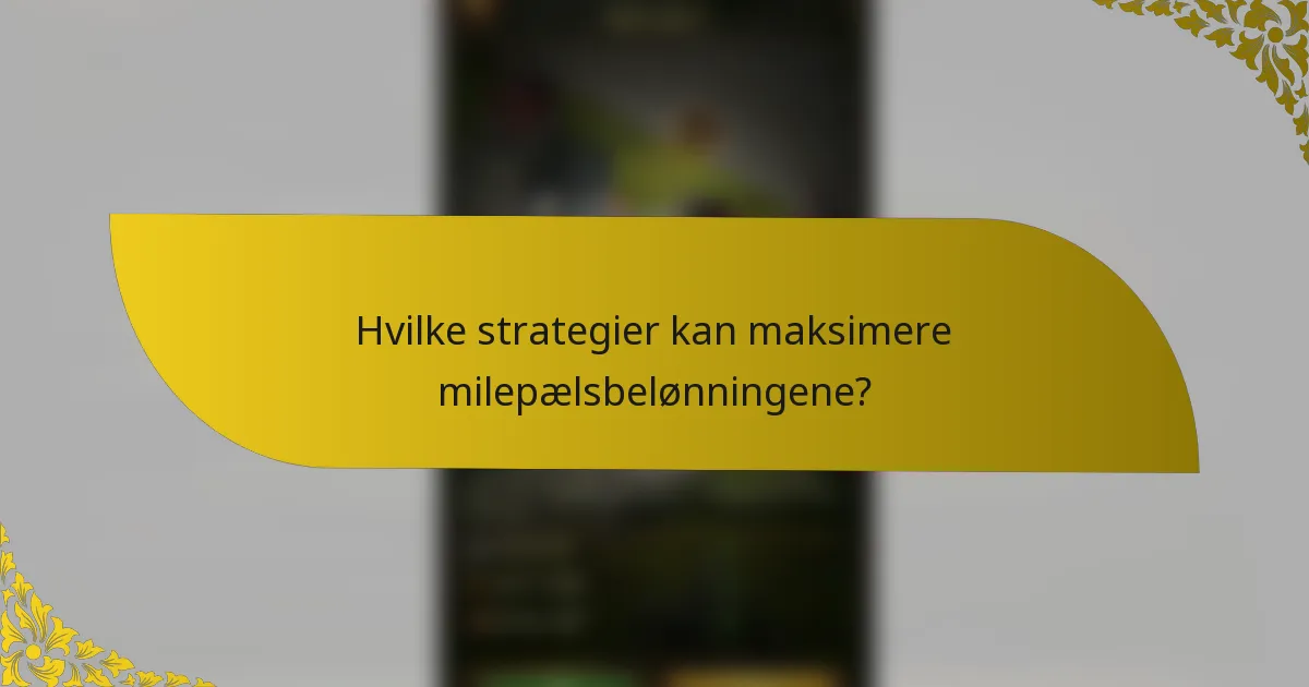 Hvilke strategier kan maksimere milepælsbelønningene?