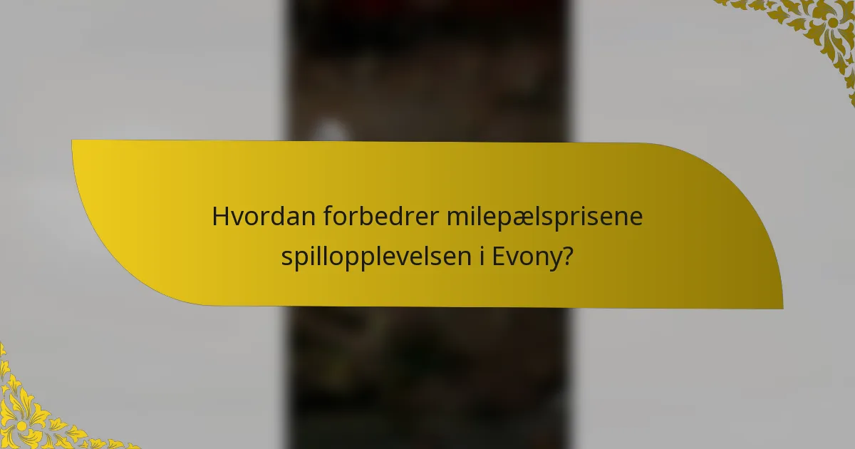 Hvordan forbedrer milepælsprisene spillopplevelsen i Evony?