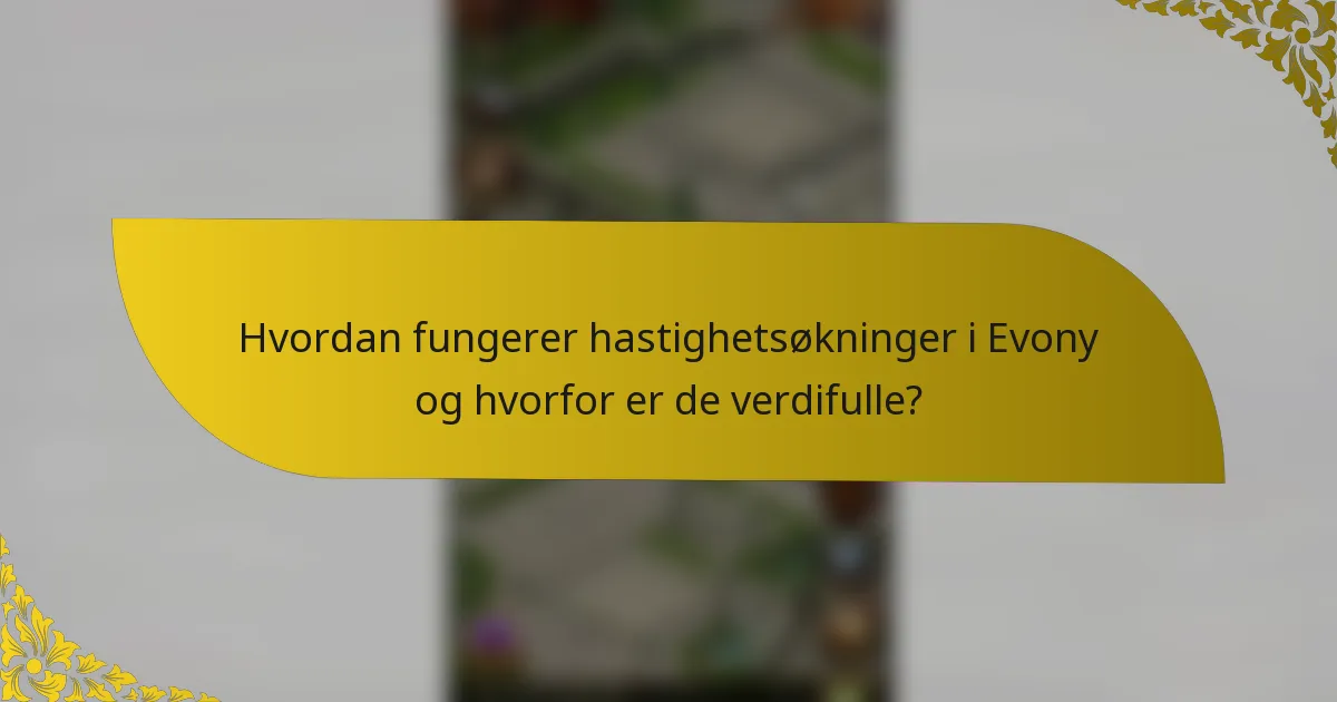 Hvordan fungerer hastighetsøkninger i Evony og hvorfor er de verdifulle?