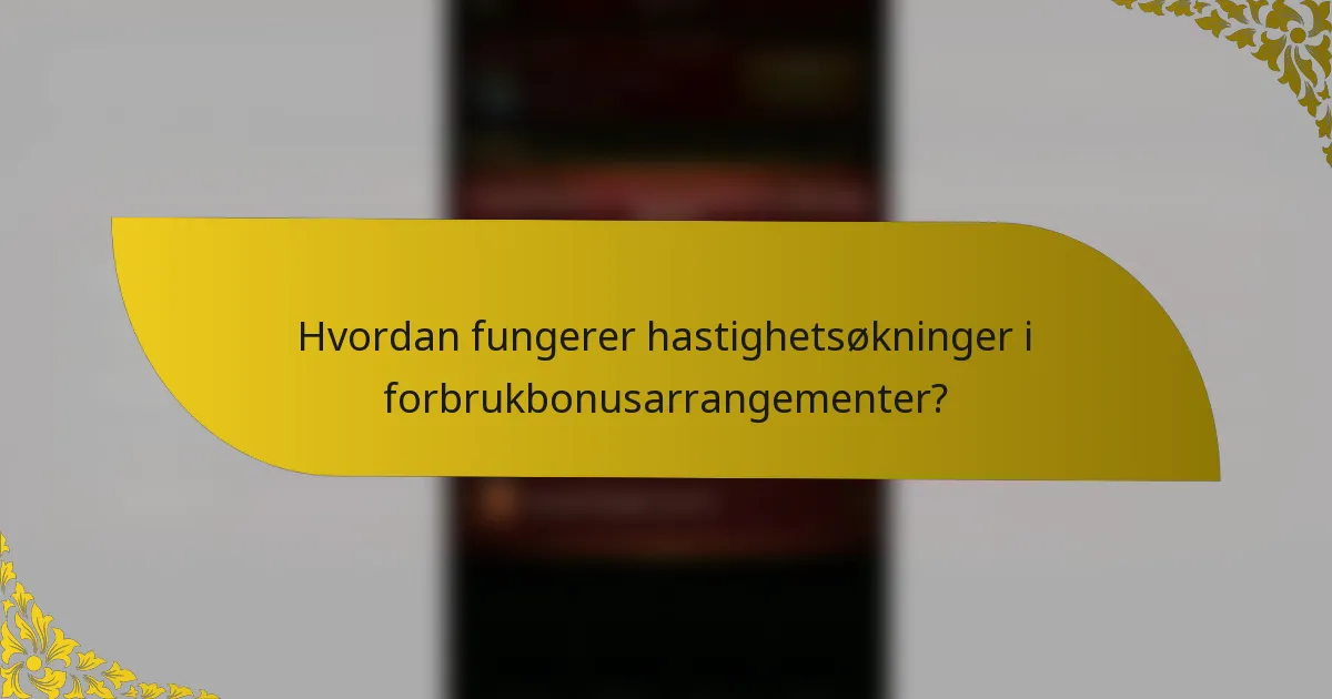 Hvordan fungerer hastighetsøkninger i forbrukbonusarrangementer?