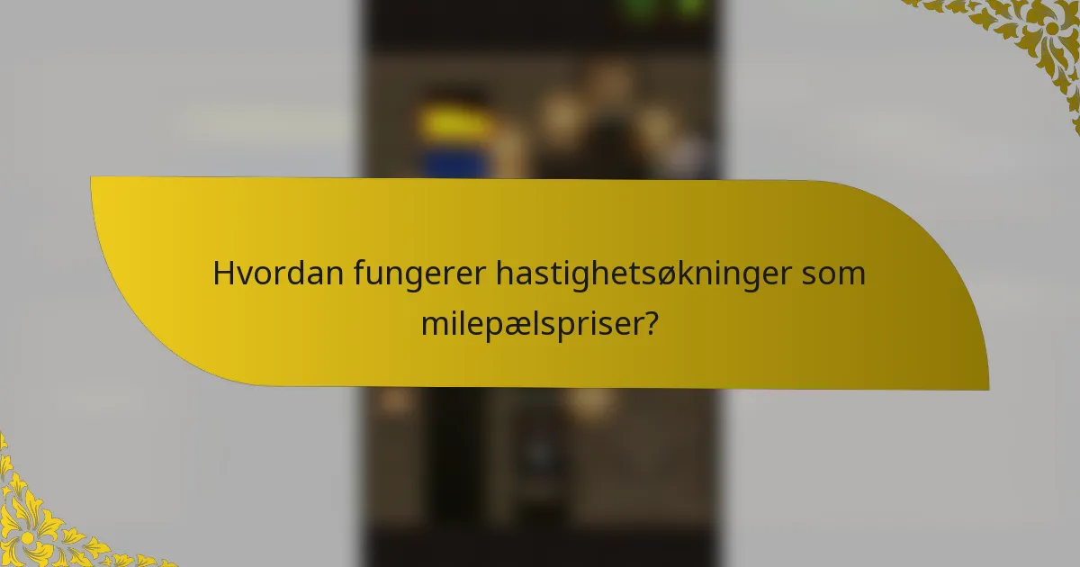 Hvordan fungerer hastighetsøkninger som milepælspriser?