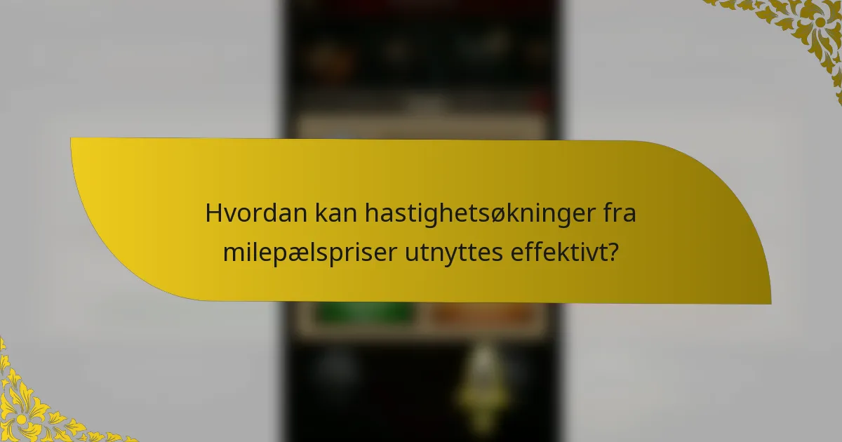 Hvordan kan hastighetsøkninger fra milepælspriser utnyttes effektivt?