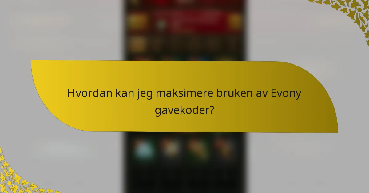 Hvordan kan jeg maksimere bruken av Evony gavekoder?