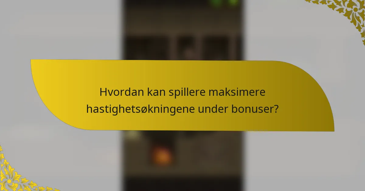 Hvordan kan spillere maksimere hastighetsøkningene under bonuser?