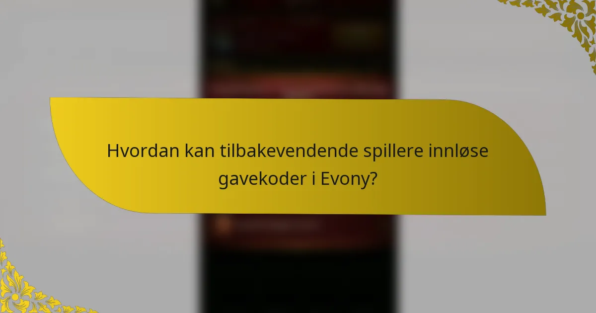 Hvordan kan tilbakevendende spillere innløse gavekoder i Evony?