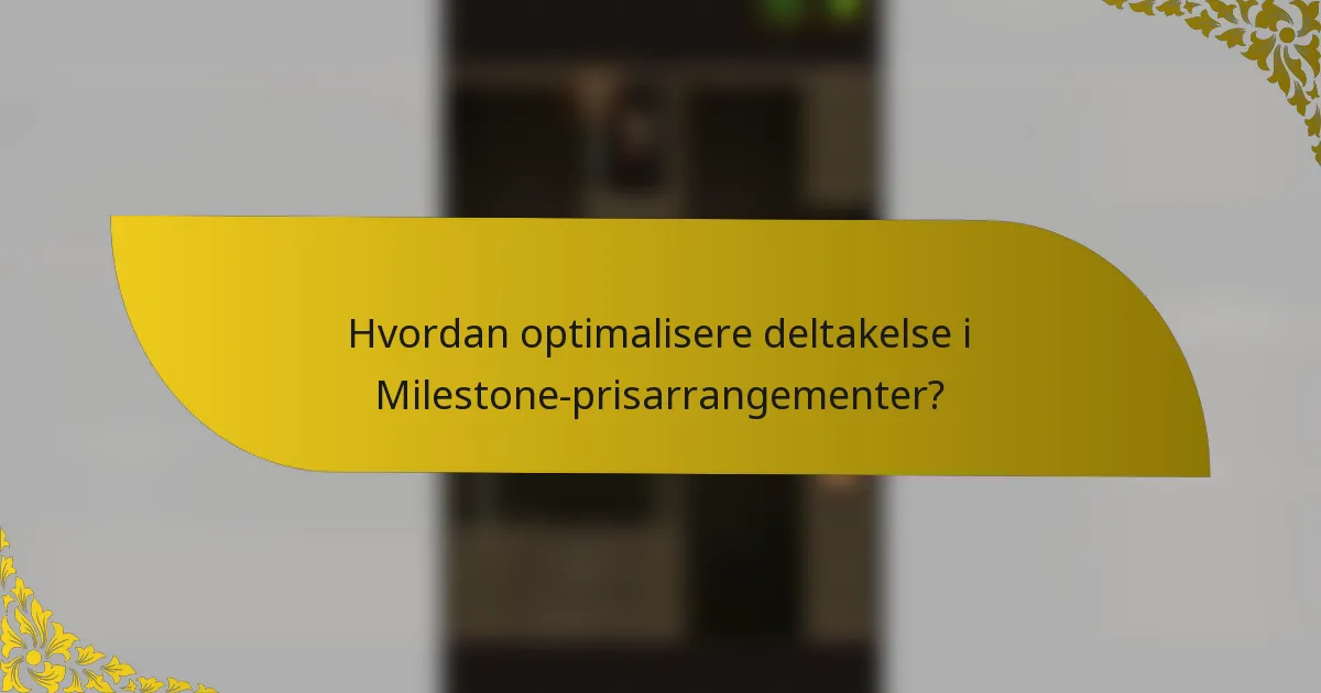 Hvordan optimalisere deltakelse i Milestone-prisarrangementer?
