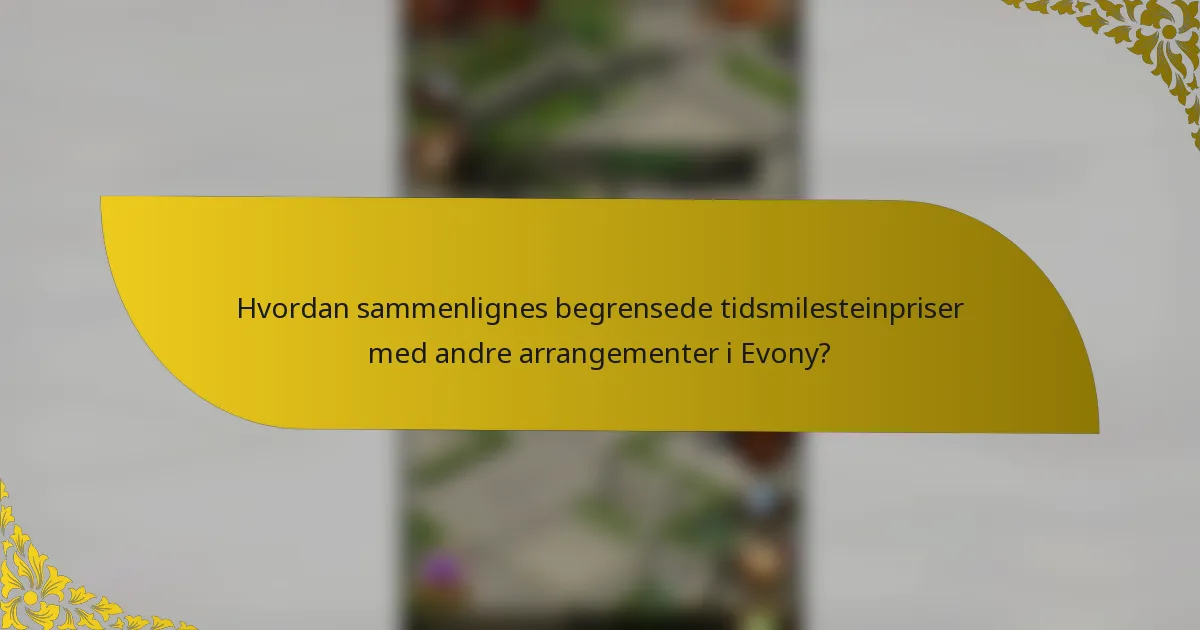 Hvordan sammenlignes begrensede tidsmilesteinpriser med andre arrangementer i Evony?