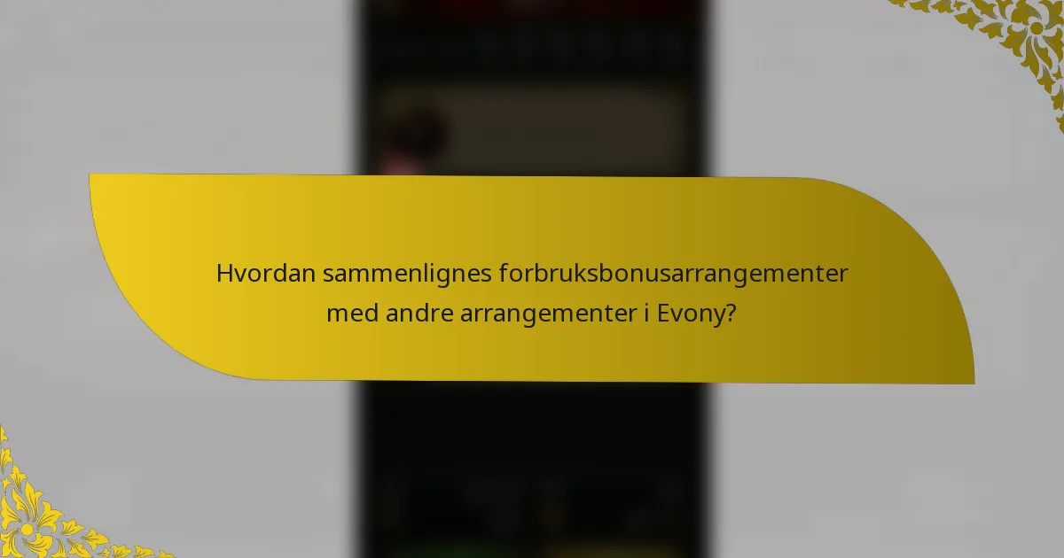 Hvordan sammenlignes forbruksbonusarrangementer med andre arrangementer i Evony?