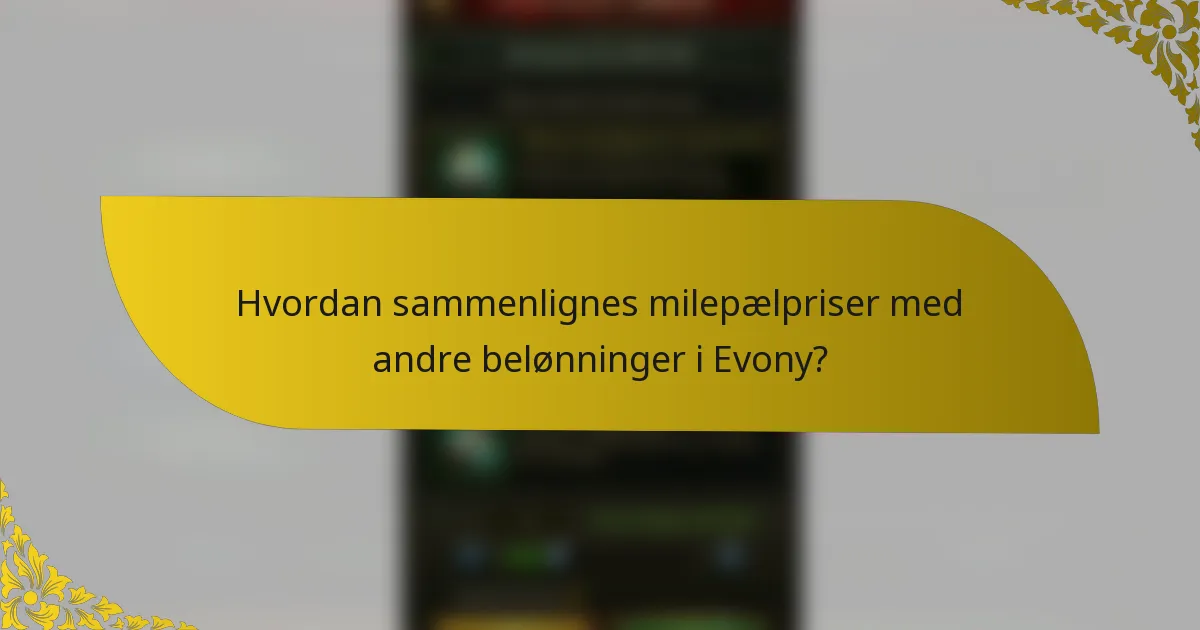 Hvordan sammenlignes milepælpriser med andre belønninger i Evony?