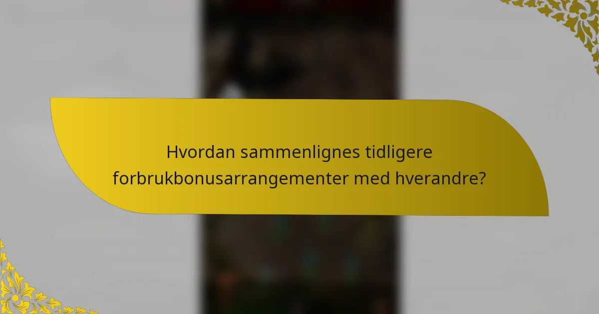 Hvordan sammenlignes tidligere forbrukbonusarrangementer med hverandre?