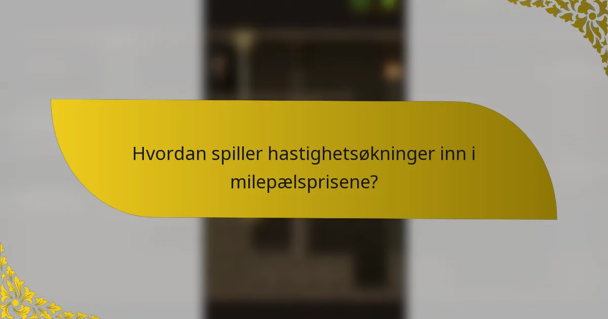 Hvordan spiller hastighetsøkninger inn i milepælsprisene?