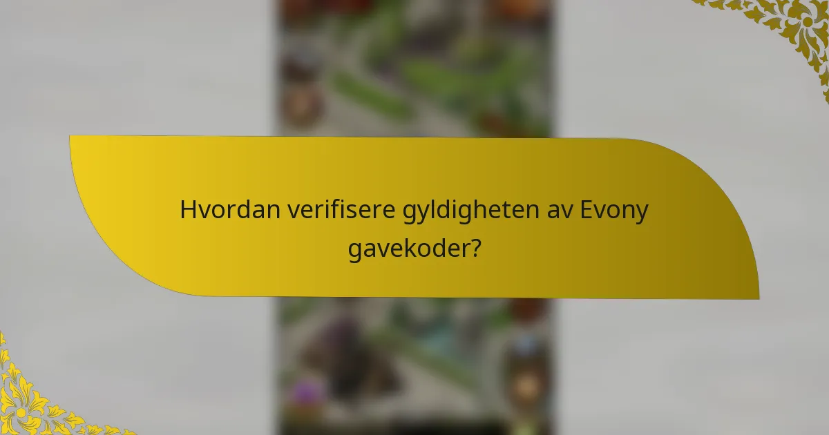 Hvordan verifisere gyldigheten av Evony gavekoder?